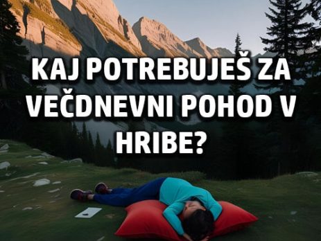 Kaj potrebuješ za večdnevni pohod v hribe?